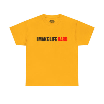 I make life HARD