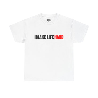 I make life HARD