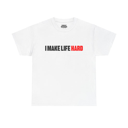 I make life HARD