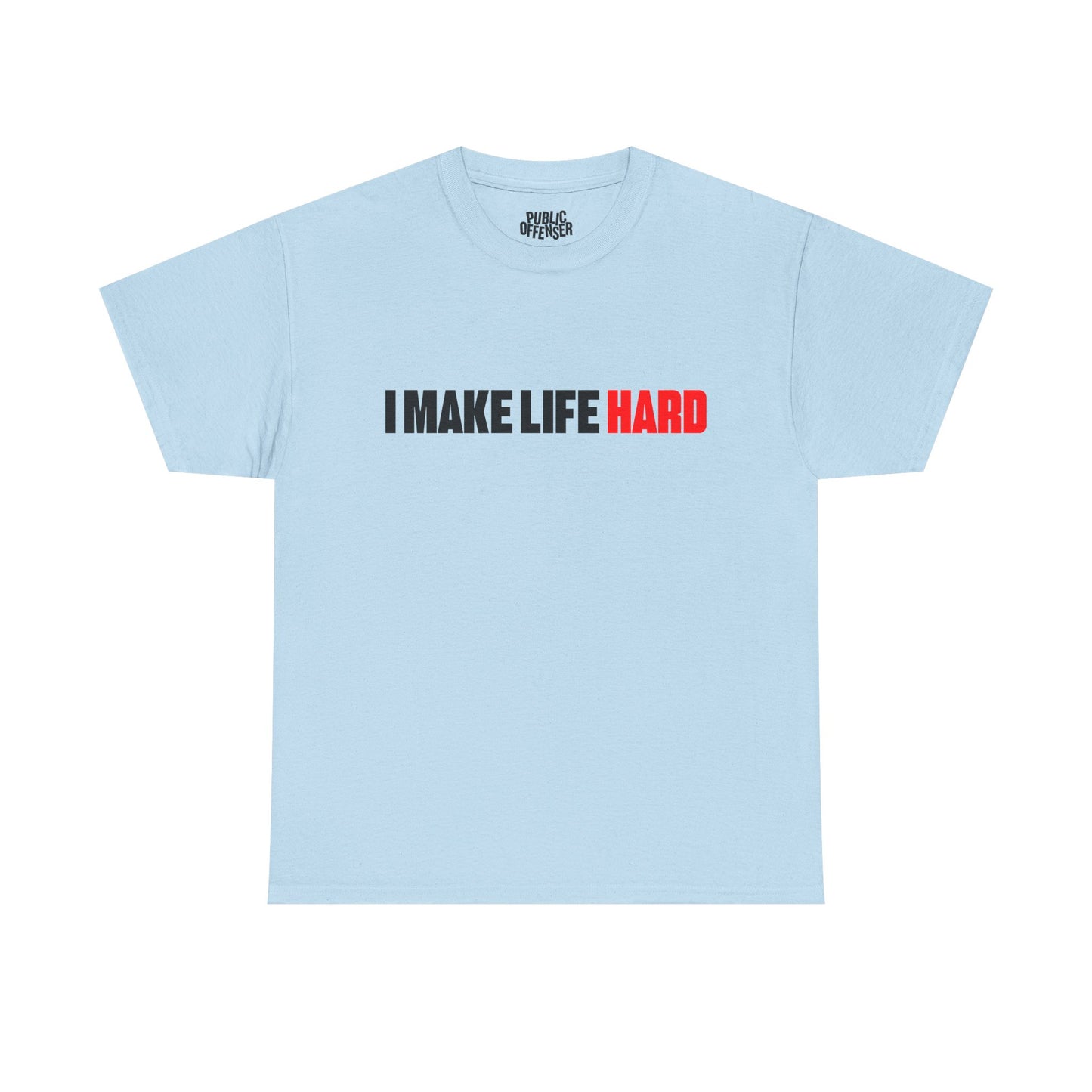 I make life HARD