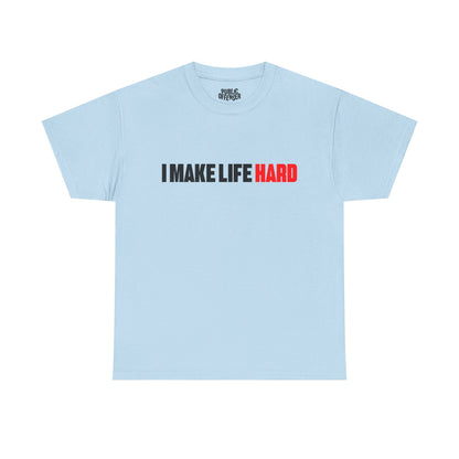 I make life HARD