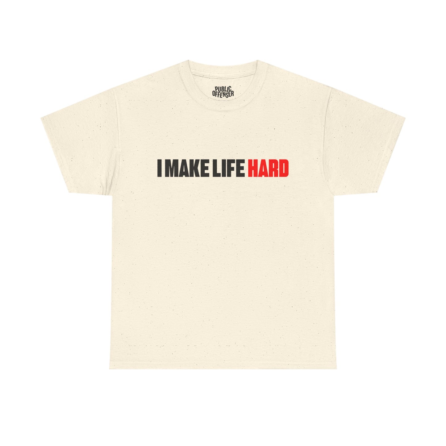 I make life HARD