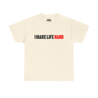 I make life HARD
