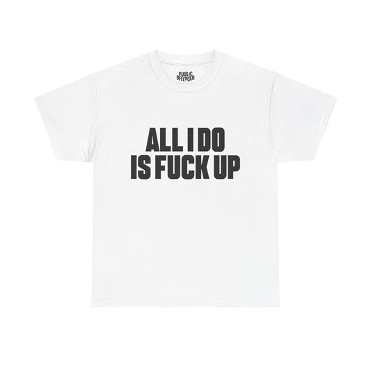 All I do is fuck up