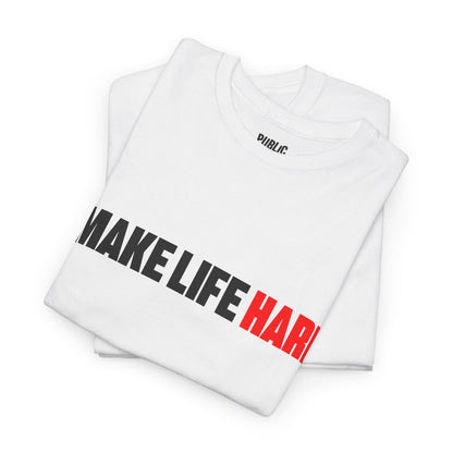 I make life HARD